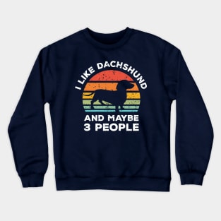 I Like Dachshund and Maybe 3 People, Retro Vintage Sunset with Style Old Grainy Grunge Texture Crewneck Sweatshirt